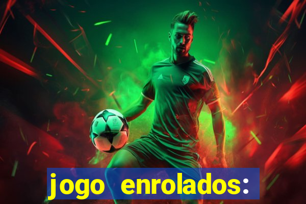 jogo enrolados: problema em dobro